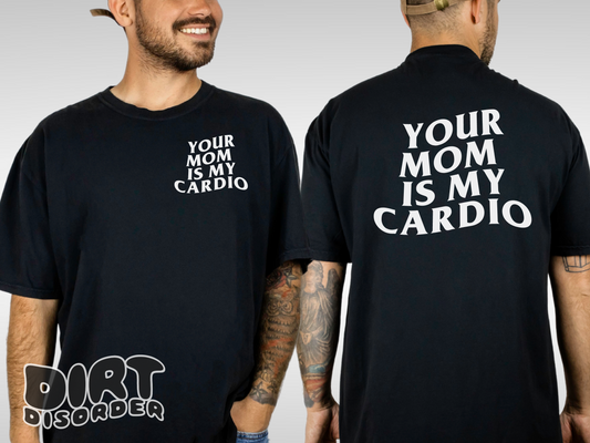 YOUR MOM IS MY CARDIO T-SHIRT