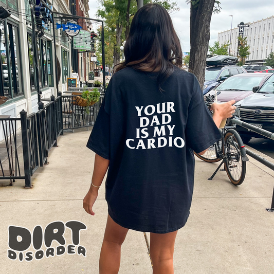 YOUR DAD IS MY CARDIO T-SHIRT